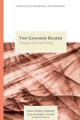 The Gadamer Reader: A Bouquet of the Later Writings by Hans-Georg Gadamer