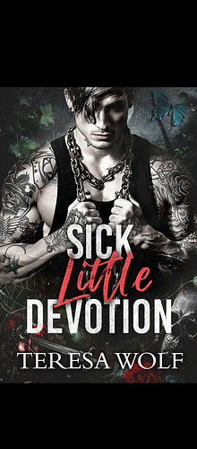 Sick little Devotion  by Teresa Wolf