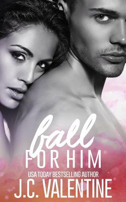 Fall for Him by J. C. Valentine