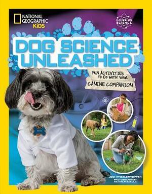 Dog Science Unleashed: Fun Activities to Do with Your Canine Companion by Jodi Wheeler-Toppen