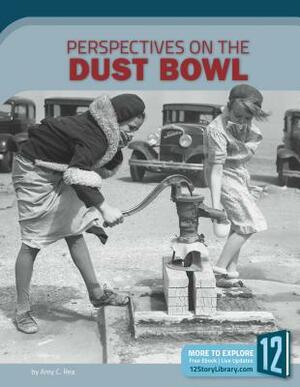 Perspectives on the Dust Bowl by Amy C. Rea