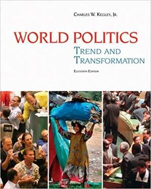 World Politics: Trend and Transformation by Charles W. Kegley Jr.