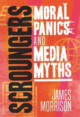 Scroungers: Moral Panics and Media Myths by James Morrison