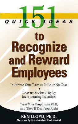 151 Quick Ideas to Recognize and Reward Employees by Ken Lloyd