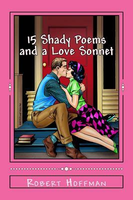 15 Shady Poems and a Love Sonnet by Robert Hoffman