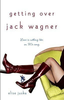 Getting Over Jack Wagner by Elise Juska