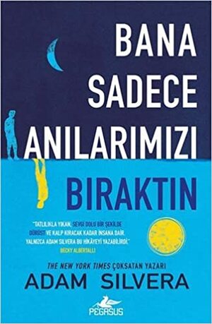 Bana Sadece Anılarımızı Bıraktın by Adam Silvera