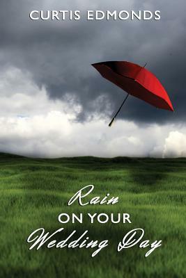 Rain on Your Wedding Day by Curtis Edmonds
