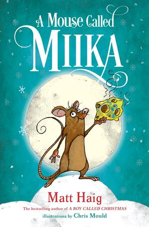 A Mouse Called Miika by Matt Haig