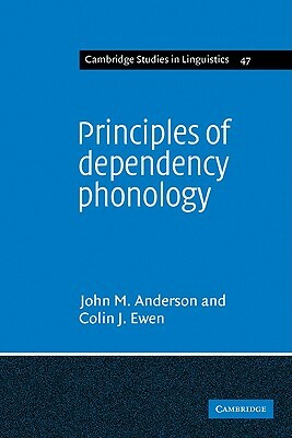 Principles of Dependency Phonology by Colin J. Ewen, John Mathieson Anderson