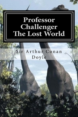 Professor Challenger - The Lost World: Illustrated Edition by Arthur Conan Doyle