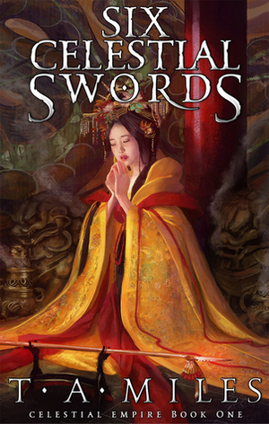 Six Celestial Swords by T.A. Miles