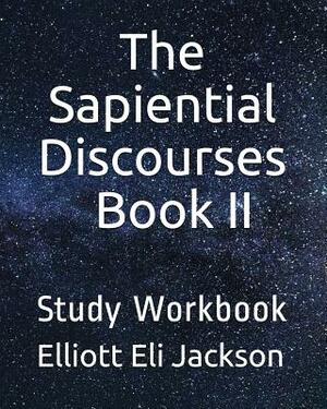 The Sapiential Discourses, Book II: Study Workbook by Elliott Eli Jackson