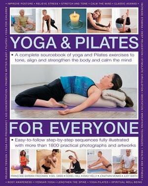 Yoga & Pilates for Everyone: A Complete Sourcebook of Yoga and Pilates Exercises to Tone and Strengthen the Body and Calm the Mind, with 1800 Pract by Francoise Barbira Freedman, Bel Gibbs, Doriel Hall