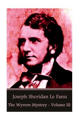 The Wyvern Mystery Vol. III by J. Sheridan Le Fanu