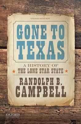 Gone to Texas: A History of the Lone Star State by Randolph B. Campbell