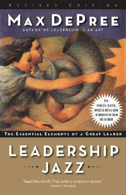 Leadership Jazz: The Essential Elements of a Great Leader by Max de Pree