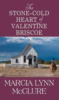 The Stone-Cold Heart of Valentine Briscoe by Marcia Lynn McClure