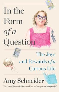 In the Form of a Question by Amy Schneider