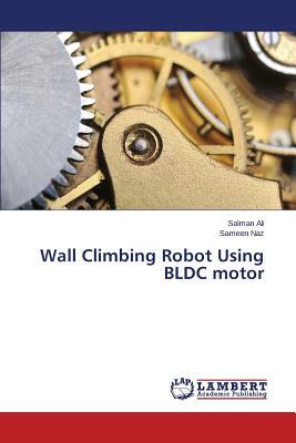 Wall Climbing Robot Using Bldc Motor by Ali Salman