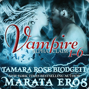 Vampire (Alpha Claim Box Set, 1-6): A New Adult Paranormal Romance by Tamara Rose Blodgett