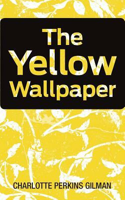 The Yellow Wallpaper by Charlotte Perkins Gilman