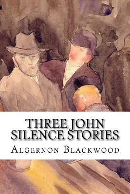 Three John Silence Stories by Algernon Blackwood