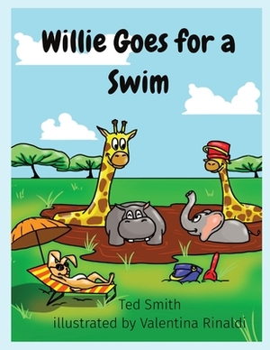 Willie Goes for a Swim: Willie the Hippopotamus and Friends by Ted Smith