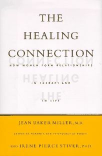 The Healing Connection: How Women Form Relationships in Therapy and in Life by Jean Baker Miller