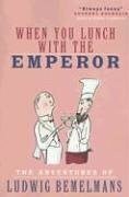 When You Lunch with the Emperor: The Adventures of Ludwig Bemelmans by Andrew Goodfellow, Ludwig Bemelmans