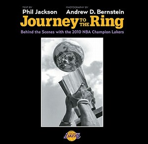 Journey to the Ring: Behind the Scenes with the 2010 NBA Champion Lakers by Phil Jackson