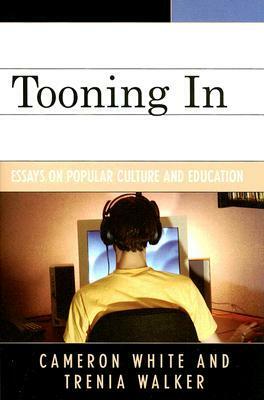 Tooning in: Essays on Popular Culture and Education by Cameron White