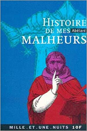 Histoire de mes malheurs by Pierre Abélard