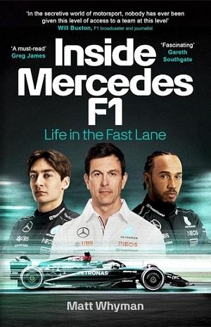 Inside Mercedes F1: A Year in the Fast Lane of Formula One by Matt Whyman