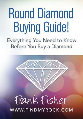 Round Diamond Buying Guide! by Frank Fisher