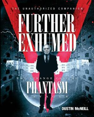 Further Exhumed: The Strange Case of Phantasm Ravager by Dustin McNeill
