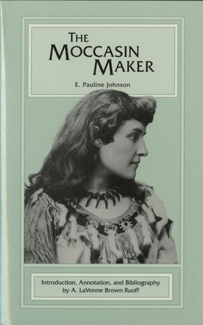 The Moccasin Maker by E. Pauline Johnson, A. Lavonne Brown Ruoff