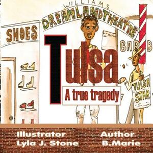 Tulsa: A True Tragedy by B. Marie