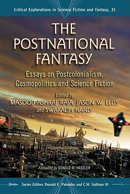 The Postnational Fantasy: Essays on Postcolonialism, Cosmopolitics and Science Fiction by Masood Ashraf Raja, Swaralipi Nandi, Jason W. Ellis, Donald M. Hassler