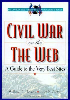 The Civil War on the Web: A Guide to the Very Best Sites [With CDROM] by Alice E. Carter, William G. Thomas