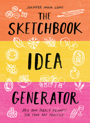 The Sketchbook Idea Generator (Mix-And-Match Flip Book): Mix and Match Prompts for Your Art Practice by Jennifer Orkin Lewis