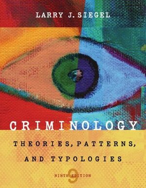 Criminology: Theories, Patterns, and Typologies by Larry J. Siegel