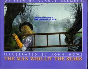 The Man Who Lit the Stars by John Howe, Claude Clément