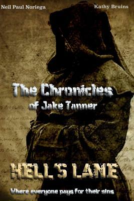 The Chronicles of Jake Tanner " Hell's Lane": Hell's Lane by Neil Paul Noriega, Kathy Bruins