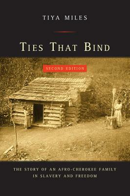 Ties That Bind: The Story of an Afro-Cherokee Family in Slavery and Freedom by Tiya Miles