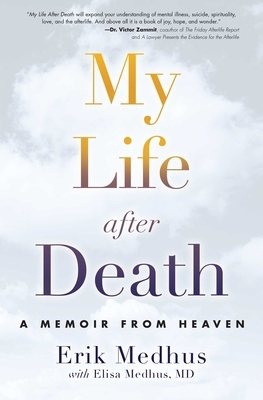 My Life After Death: A Memoir from Heaven by Erik Medhus, Elisa Medhus M. D.