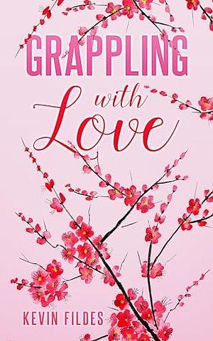 Grappling with Love by Kevin Fildes, Kevin Fildes