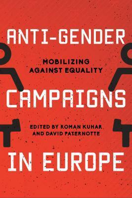 Anti-Gender Campaigns in Europe: Mobilizing Against Equality by David Paternotte, Roman Kuhar