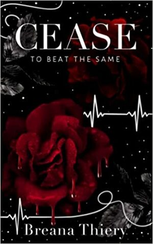 Cease to Beat the Same by Breana Thiery