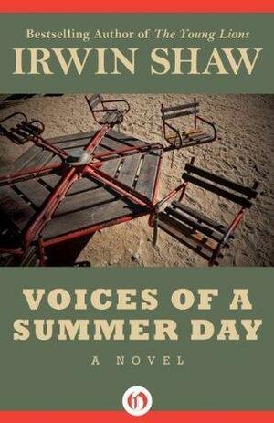 Voices of a Summer Day: A Novel by Irwin Shaw, Irwin Shaw